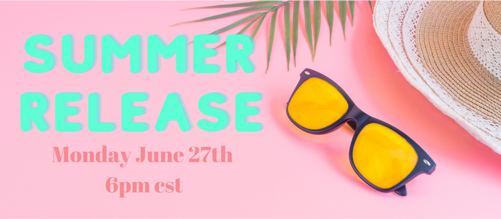 Summer Release Monday June 27th 6pm cst